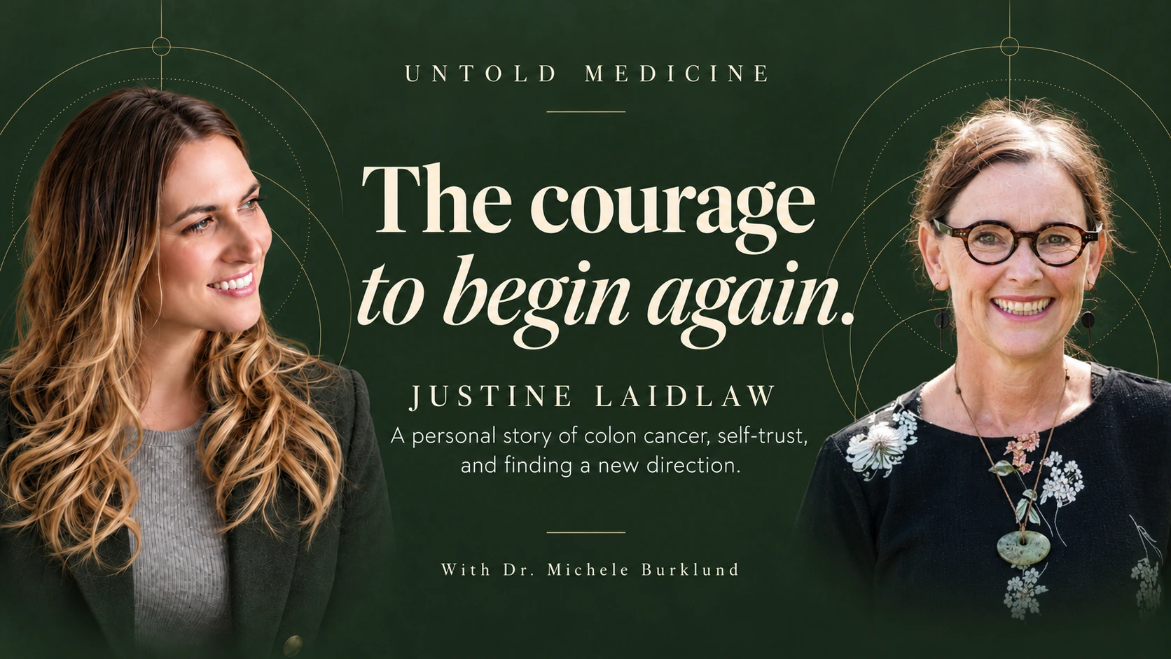 Dr. Michele Burklund and Justine Laidlaw — The Courage to Begin Again. Untold Medicine podcast cover.